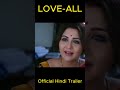 LOVE ALL Official Hindi Trailer Kay Kay Menon Shriswara Swastika Sudhanshu