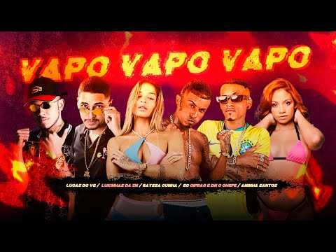 VAPO VAPO VAPO - RAYSSA CUNHA, EO CIFRÃO, DN O CHEFE, LUCAS DO VG, LUKINHAS DA ZN E ANINHA SANTOS