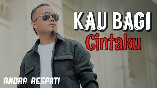 Download lagu KAU BAGI CINTA - Andra Respati mp3