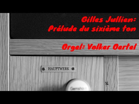 Gilles Jullien: Prélude du sixième ton (Orgelmusik)