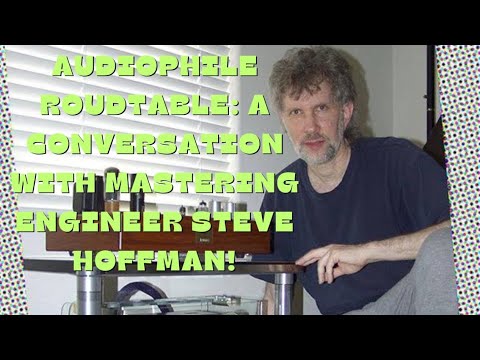 Live Audiophile Roundtable: A conversation with mastering engineer Steve Hoffman!