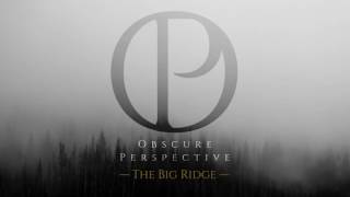 Obscure Perspective - The Big Ridge