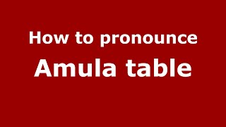 How to pronounce Amula Table