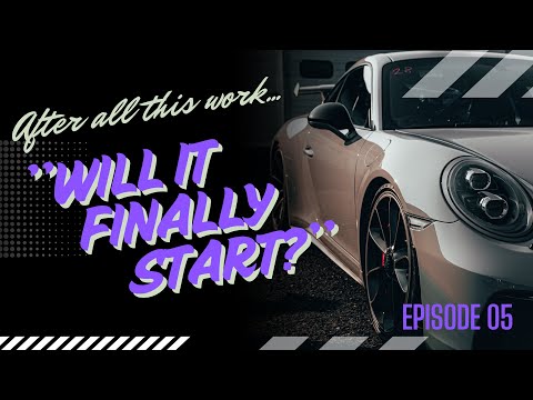 AFTER ALL THIS WORK... WILL OUR PORSCHE 911 FINALLY START? EP05