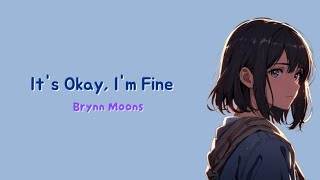 Download lagu It's Okay, I'm Fine - Brynn Moons | (Lyrics Video ) mp3