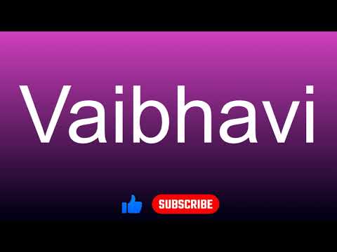 How to correctly pronounce - Vaibhavi
