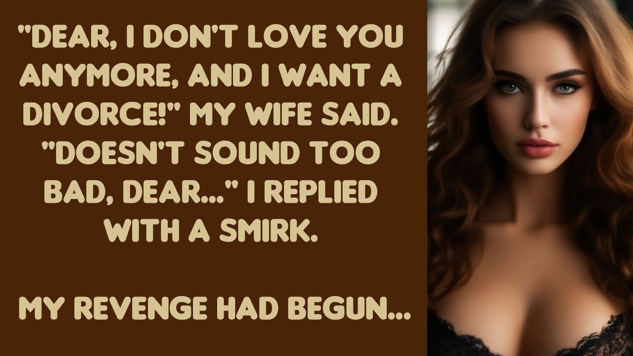 "Dear, I don't love you anymore, and I want a divorce!" my wife said."Doesn't sound too bad,dear..."