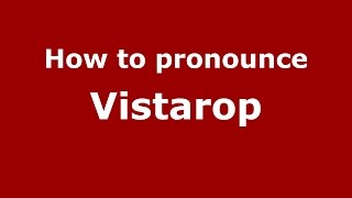 How to pronounce Vistarop
