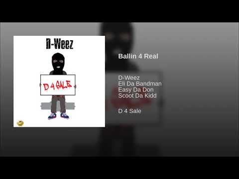 D-Weez - Ballin 4 Real ft Eli Da Bandman, Scoot Da Kidd & Easy Da Don