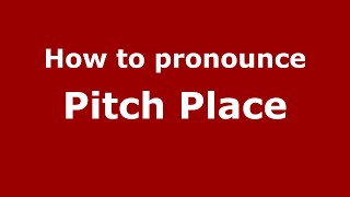 How to pronounce Pitch Place