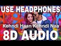 Kehndi Haan Kehndi Naa (8D Audio) || Sukriti Kakar, Prakriti Kakar, Arjun Bijlani