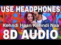 Kehndi Haan Kehndi Naa 8D Audio Sukriti Kakar Prakriti Kakar Arjun Bijlani