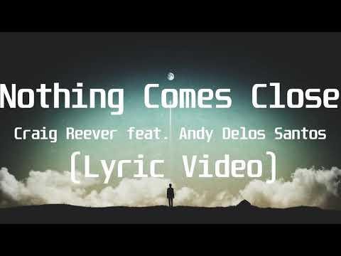 Craig Reever feat  Andy Delos Santos - Nothing Comes Close(Lyric Video)