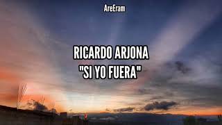 Si yo fuera - Ricardo Arjona - Lyrics /Letra
