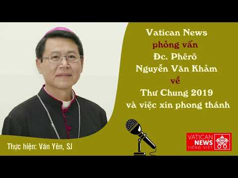 Phỏng vấn Đức Cha Phêrô Nguyễn Văn Khảm về Thư Chung 2019 và việc xin phong thánh