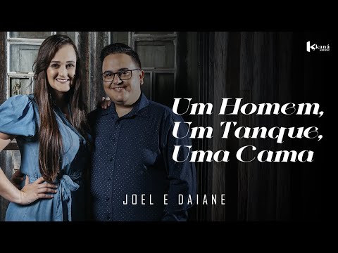 Joel e Daiane |  Um Homem, Um Tanque, Uma Cama - [Clipe Oficial] #Gospel