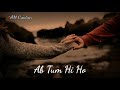 Ab Tum Hi Ho WhatsApp Status By Arijit Singh Love Whatsapp Status AM Creation