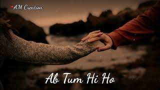 Ab Tum Hi Ho WhatsApp Status By  Arijit Singh  Lov
