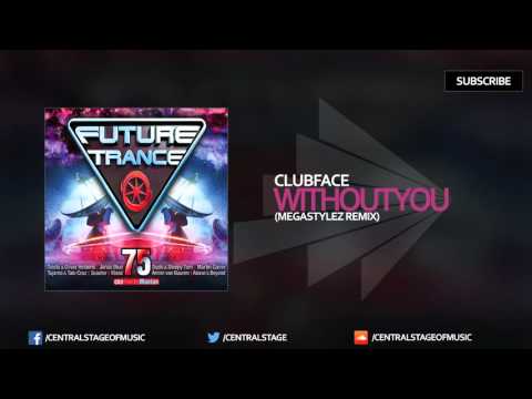 Clubface - Without You (Megastylez Remix) [Future Trance Vol. 75]