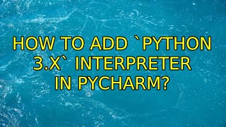 Ubuntu: How to add `Python 3.x` interpreter in Pycharm?