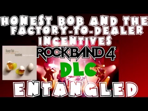 Honest Bob and the Factory-to-Dealer Incentives - Entangled  - Rock Band 4 DLC XFB (April 5th, 2016)
