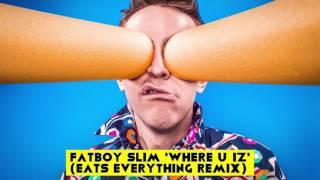 Fatboy Slim - Where U Iz (Eats Everything Remix)