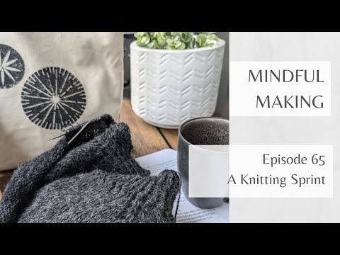 Mindful Making #65 - A Knitting Sprint