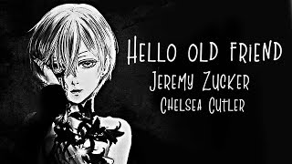 Nightcore → hello old friend ♪ (Jeremy Zucker &amp; Chelsea Cutler) LYRICS ✔︎