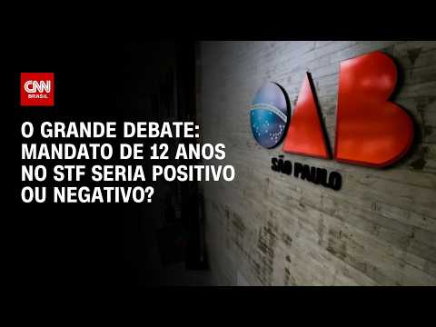 Mandato de 12 anos no STF seria positivo ou negativo? | O GRANDE DEBATE