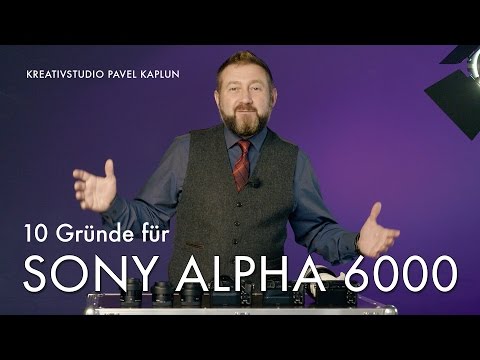 10 Gründe für Sony Alpha 6000