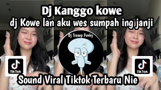 Download lagu DJ KANGGO KUWE DJ KOWE LAN AKU WES SUMPAH ING JANJI SOUND TRENDING TIKTOK TERBARU NIE  mp3