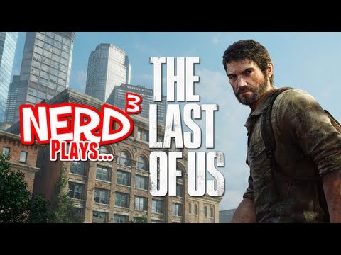 Nerd³ Plays... The Last of Us