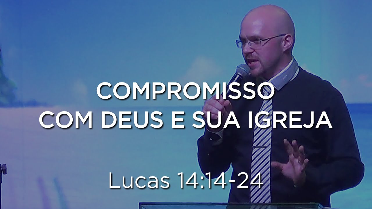 Compromisso com Deus e com Sua igreja - Isaí M. Hort - Lucas 14.14-24