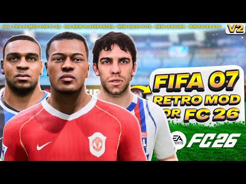 FIFA 07 RETRO MOD V2 FOR FC26! [1000 FACES, 06/07 KITS, ROSTERS, ADBOARDS, BOOTS, CAREER ETC!]
