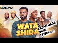 WATA SHIDA KADAN DAGA CIKIN SEASON 2 EPISODE 6