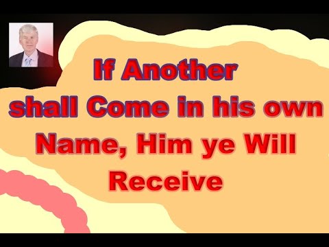 If Another shall Come in his own Name, Him ye Will Receive