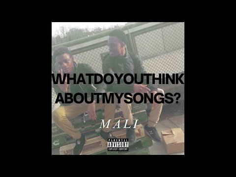 Mali - WhatDoYouThinkAboutMySongs? (Rough Draft) (Official Audio) - Version 2