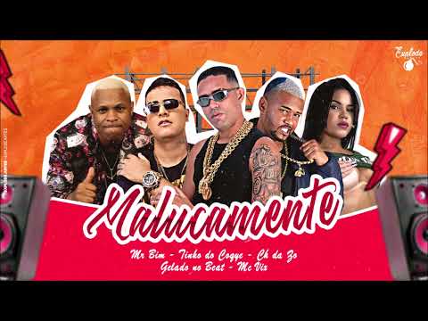 MC CH DA ZO, TINHO DO COQUE, GELADO NO BEAT, MC VIX E MC MR BIM - MALUCAMENTE