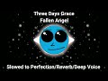 Fallen Angel Three Days Grace Slowed To Perfection Reverb Deep Voice