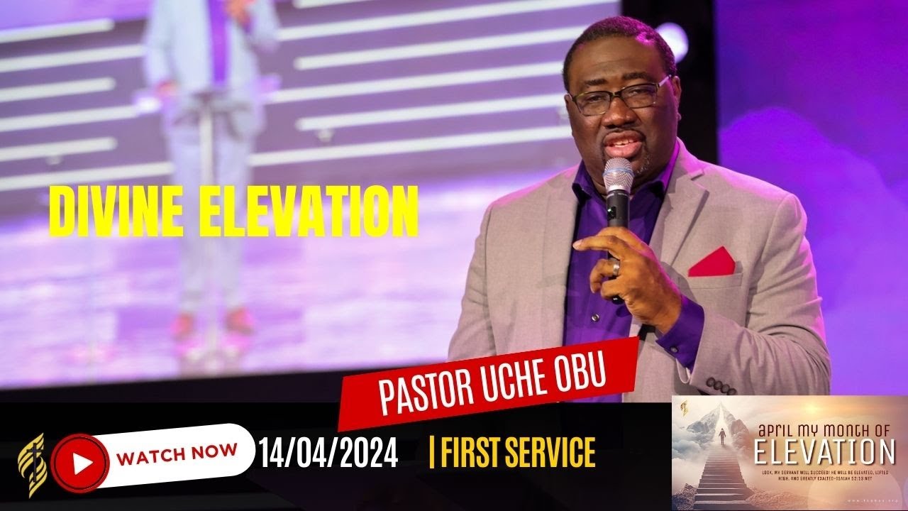 Divine Elevation by Pastor Uche Obu || 4/14/2024