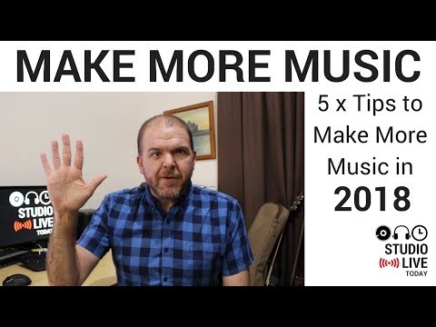 5 x Tips to Make More Music in 2018 - Write, Record & Release Your Songs!