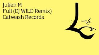 Julien M - Full (DJ Wild Remix) (Catwash)