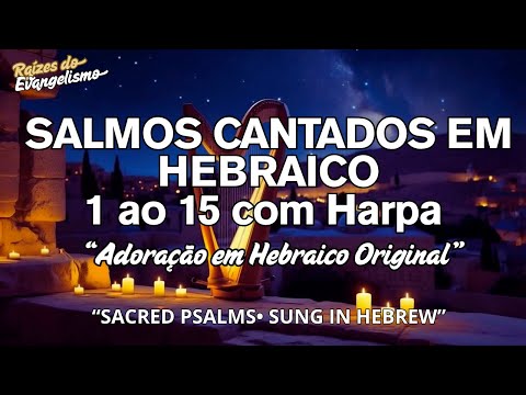 Hebraico Original: Salmos Cantados do 1 ao 15 com Harpa Sagrada | Para orar e meditar