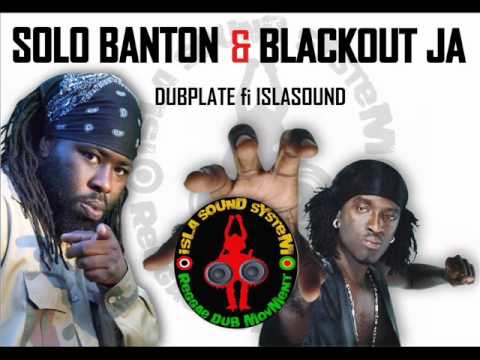 SOLO BANTON & BLACKOUT JA (DUBPLATE FI ISLA SOUND).wmv
