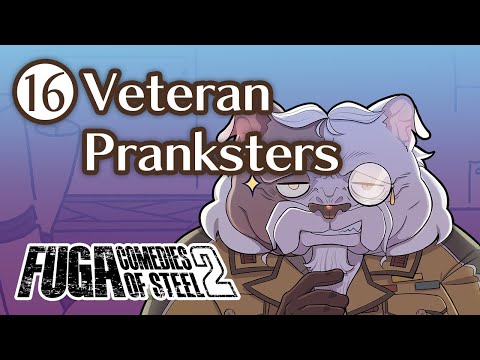 Fuga: Comedies of Steel 2 (Chapter 16) – Veteran Pranksters #Fuga2 #FugaMelodiesOfSteel2