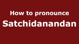 How to pronounce Satchidanandan