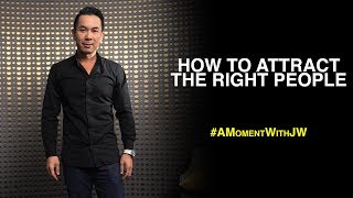 A Moment With JW | How To Attract The Right People