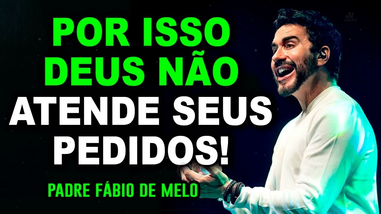 PORQUE DEUS NÃO FAZ TODAS AS NOSSAS VONTADES Padre FABIO DE MELO Reflexão que vai impactar você