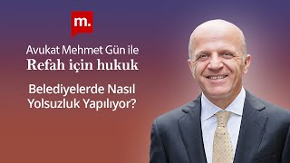 Refah İçin Hukuk - 47 - Belediyelerde Nasıl Yolsuzluk Yapılıyor?