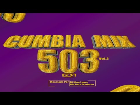Cumbia Mix 503 Vol.2|Dj King Lopez Ft Gio Rmx Producer